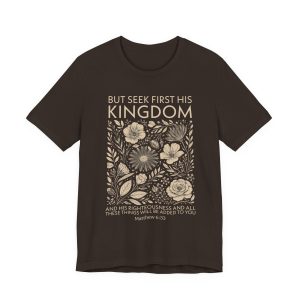 But Seek First His Kingdom Christian T-Shirt — Matthew 6:33 Floral Tee