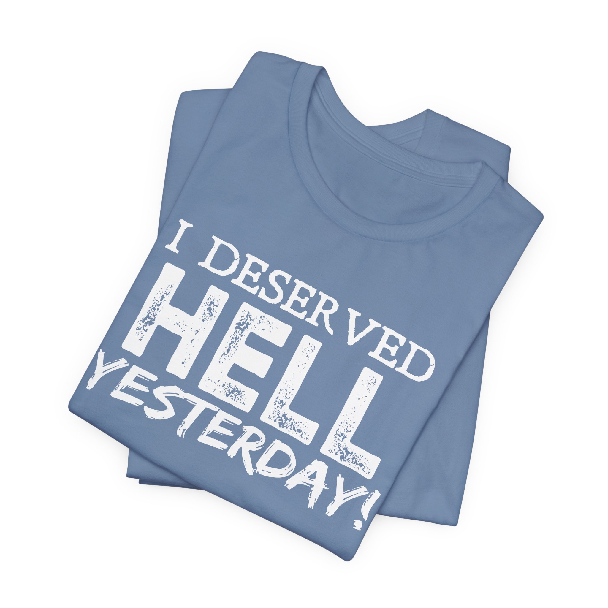 I Deserved Hell Yesterday – Christian Faith T-Shirt - Image 24